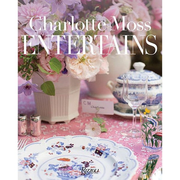 Charlotte Moss Entertains: Celebrations and Everyday Occasions - Shop-orias