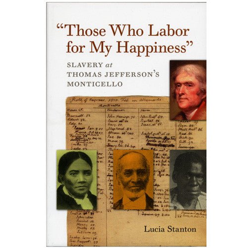 "Those Who Labor for My Happiness": Slavery at Thomas Jefferson's Monticello - Shop-orias